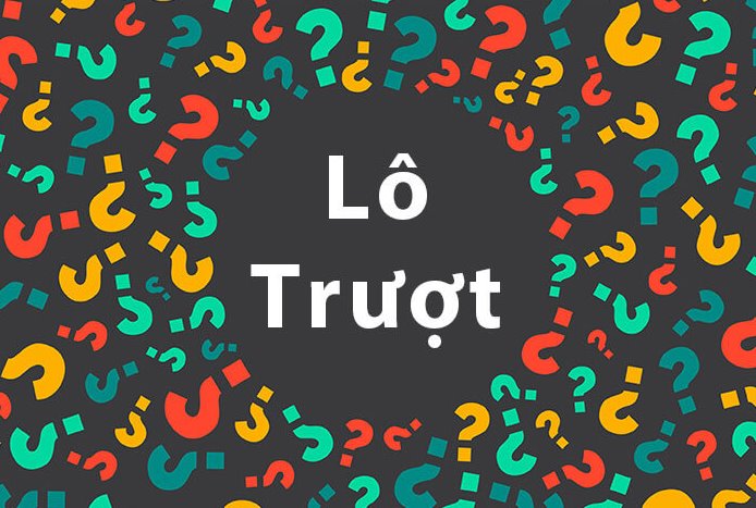 Lô trượt là gì? Kinh nghiệm chơi lô trượt siêu chuẩn