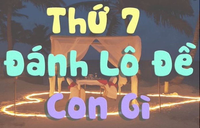 Thứ 7 đánh lô đề con gì? Thứ 7 đánh đề số mấy