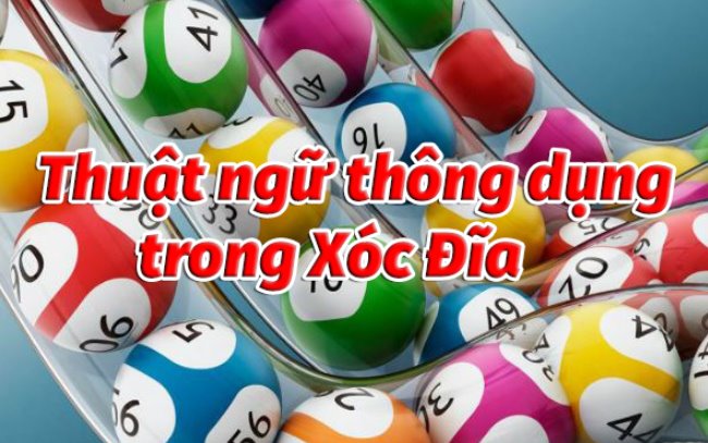 Giải thích các thuật ngữ trong xóc đĩa dễ hiểu nhất