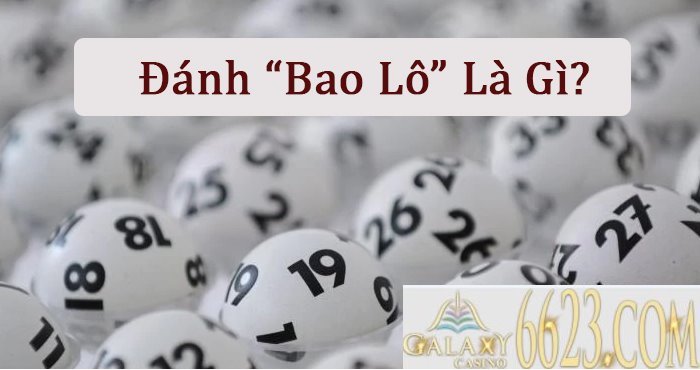 Bao lô là gì? Hướng dẫn cách chơi bao lô giữa các vùng miền