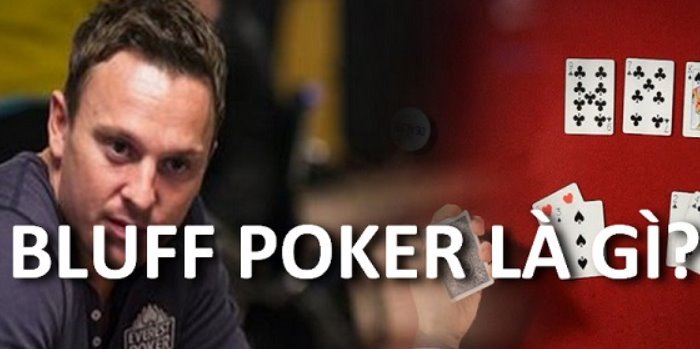 Bluff Poker là gì? Các chiến thuật Bluff trong Poker