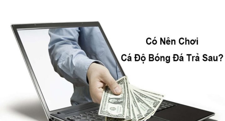 Cá độ bóng đá trả sau là gì? Ưu nhược điểm của cá độ trả sau