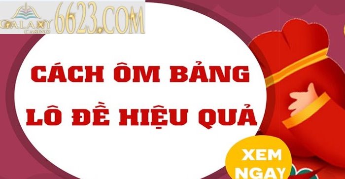 Ôm bảng lô đề là gì? Cách ôm bảng lô đề để có thể ăn đậm