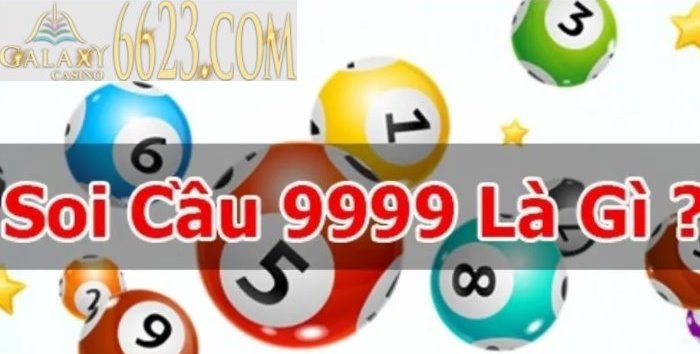 Soi cầu 9999 - Phương pháp soi cầu 9999 hiệu quả nhất