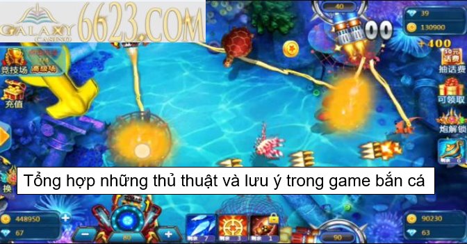 Tổng hợp những thủ thuật và lưu ý trong game bắn cá