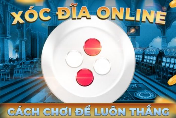 Xóc đĩa có từ bao giờ? Hướng dẫn xóc đĩa luôn giành chiến thắng