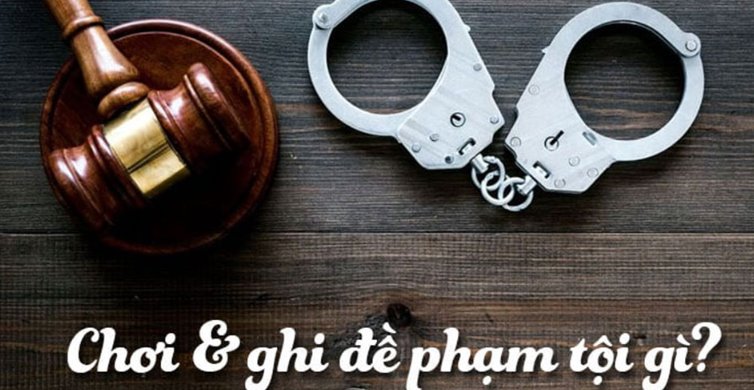 Tội danh ghi lô đề xử lý như thế nào? Bị phạt bao nhiêu?