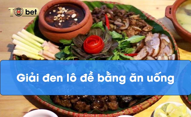 Giải đen lô đề bằng ăn uống